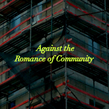 Against the Romance of Community