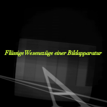 Flüssige Wesenszüge einer Bildapparatur