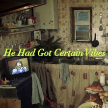 He Had Got Certain Vibes